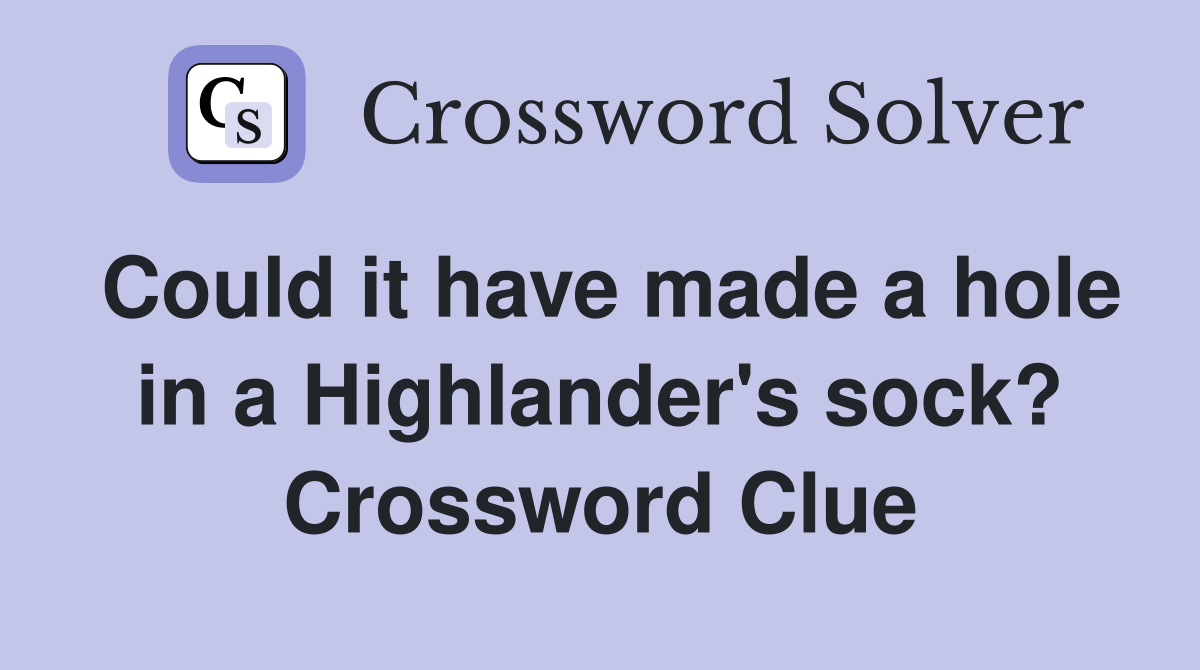 Could it have made a hole in a Highlander's sock? Crossword Clue